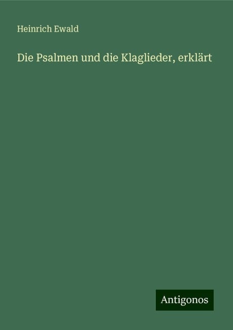 Die Psalmen und die Klaglieder, erklärt - Heinrich Ewald