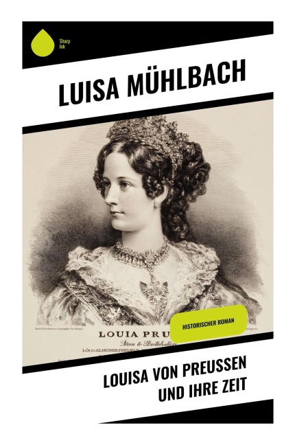 Louisa von Preußen und ihre Zeit - L. Mühlbach