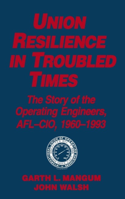 Union Resilience in Troubled Times - Garth L. Mangum, Jack Walsh