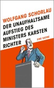 Cover-Bild zum Titel 'Der unaufhaltsame Aufstieg des Ministers Karsten Richter' von 'Wolfgang Schorlau'