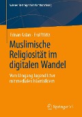 Muslimische Religiosität im digitalen Wandel - Ednan Aslan, Erol Yildiz