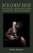 Cover-Bild zum Titel 'Benjamin Rush, Civic Health, and Human Illness in the Early American Republic' von 'Sarah E Naramore'
