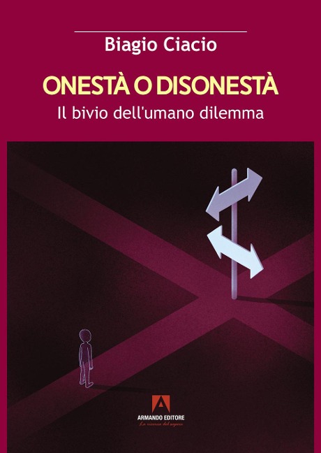 Onestà o disonestà. Il bivio dell'umano dilemma - Biagio Ciacio