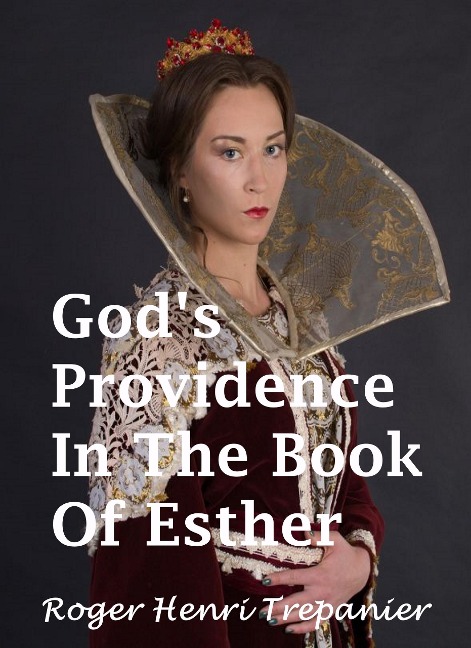 God's Providence In The Book Of Esther (The Word Of God Library, #15) - Roger Henri Trepanier