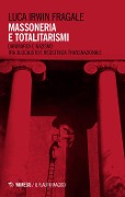 Massoneria e totalitarismi. Danimarca e nazismo tra olocausto e resistenza transazionale - Luca Irwin Fragale