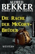 Alfred Bekker Western - Die Rache der McCory-Brüder - Alfred Bekker