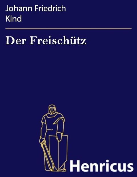 Der Freischütz - Johann Friedrich Kind
