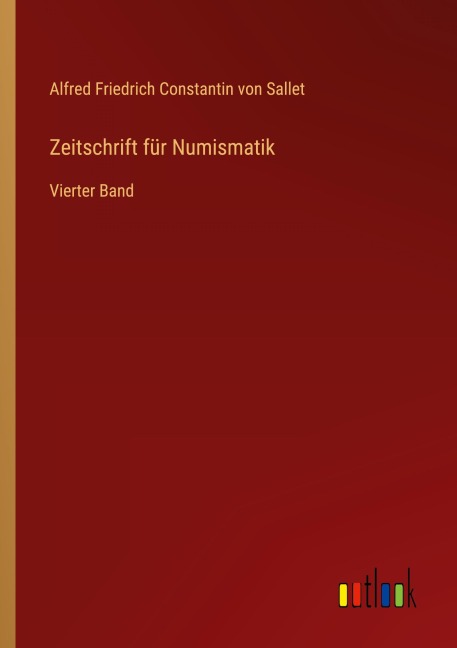 Zeitschrift für Numismatik - Alfred Friedrich Constantin Von Sallet