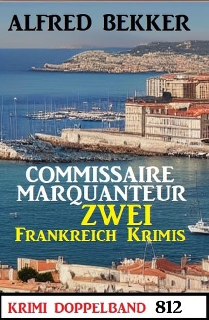 Krimi Doppelband 812 - Zwei Frankreich Krimis - Alfred Bekker