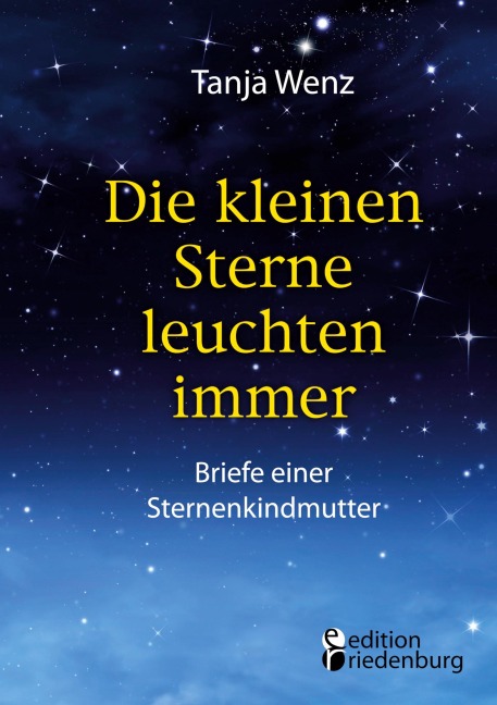 Die kleinen Sterne leuchten immer - Briefe einer Sternenkindmutter - Tanja Wenz