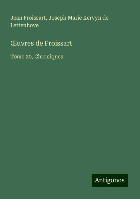 ¿uvres de Froissart - Jean Froissart, Joseph Marie Kervyn de Lettenhove