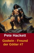 Cover-Bild zum Titel 'Godwin - Freund der Götter #7' von 'Pete Hackett'