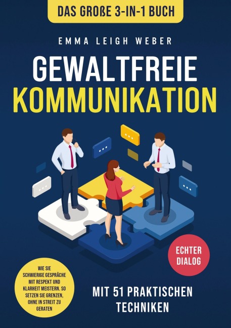 Gewaltfreie Kommunikation | Das große 3-in-1 Buch mit 51 praktischen Techniken - Emma Leigh Weber