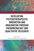 Cover-Bild zum Titel 'Developing Psychotherapeutic Innovation and Imagination through Phenomenology and Qualitative Research' von ''