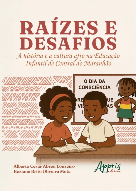 Raízes e Desafios: A História e Cultura Afro na Educação Infantil de Central do Maranhão - Alberto Cesar Abreu Louzeiro, Roziane Brito Oliveira Mota