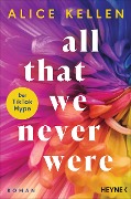 Cover-Bild zum Titel 'All That We Never Were (1)' von 'Alice Kellen'