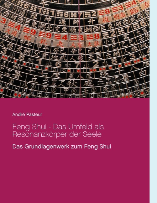 Feng Shui - Das Umfeld als Resonanzkörper der Seele - André Pasteur