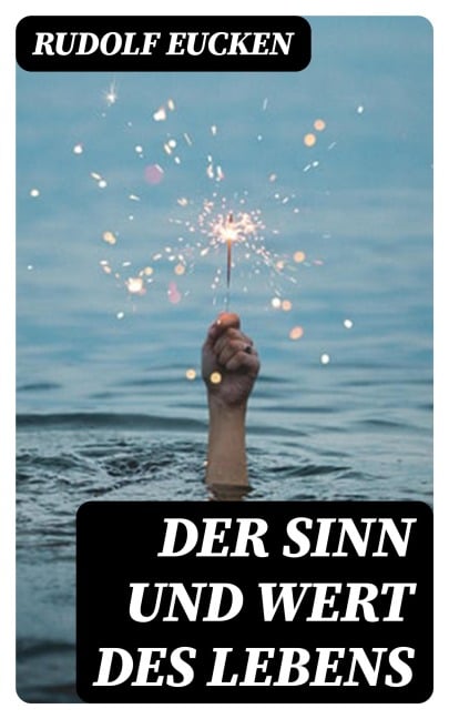 Der Sinn und Wert des Lebens - Rudolf Eucken
