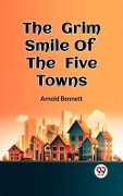 Cover-Bild zum Titel 'Grim Smile Of The Five Towns' von 'Arnold Bennett'