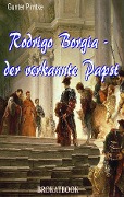 Cover-Bild zum Titel 'Rodrigo Borgia - der verkannte Papst' von 'Gunter Pirntke'