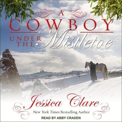 A Cowboy Under the Mistletoe Lib/E - Jessica Clare