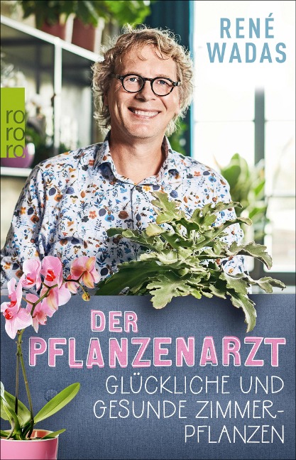 Der Pflanzenarzt: Glückliche und gesunde Zimmerpflanzen - René Wadas