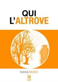 Qui l'altrove - Nanà Berté