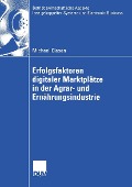 Erfolgsfaktoren digitaler Marktplätze in der Agrar- und Ernährungsindustrie - Michael Clasen