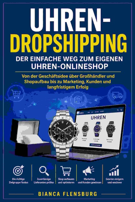 Uhren-Dropshipping: Der einfache Weg zum eigenen Uhren-Onlineshop - Bianca Flensburg