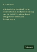 Cover-Bild zum Titel 'Alphabetisches Handbuch zu der österreichischen Strafprozeßordnung vom 29. Juli 1853 und den darauf bezüglichen Gesetzen und Verordnungen' von 'W. Th. Frühwald'