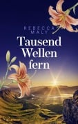 Cover-Bild zum Titel 'Tausend Wellen fern' von 'Rebecca Maly'