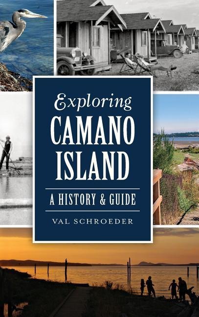 Exploring Camano Island: A History & Guide - Val Schroeder