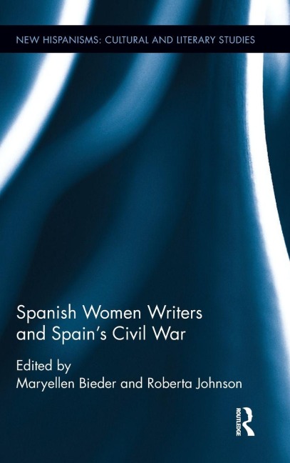 Spanish Women Writers and Spain's Civil War - Maryellen Bieder, Roberta Johnson