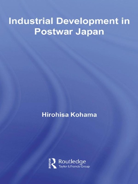 Industrial Development in Postwar Japan - Hirohisa Kohama