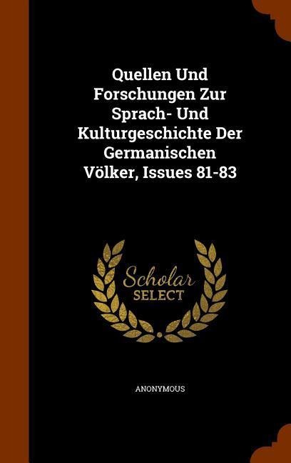 Quellen Und Forschungen Zur Sprach- Und Kulturgeschichte Der Germanischen Völker, Issues 81-83 - Anonymous