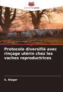 Cover-Bild zum Titel 'Protocole diversifié avec rinçage utérin chez les vaches reproductrices' von 'S. Alagar'