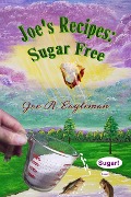 Joe's Recipes: Sugar Free - Joe R Eagleman