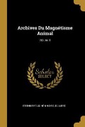 Archives Du Magnétisme Animal; Volume 1 - Etienne-Félix Hénin De Cuvillers