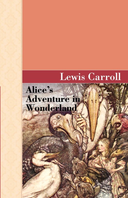 Alice's Adventure in Wonderland - Lewis Carroll