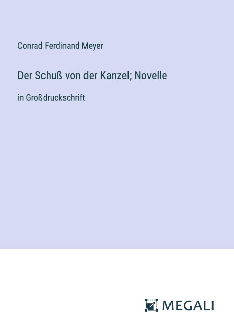 Der Schuß von der Kanzel; Novelle - Conrad Ferdinand Meyer