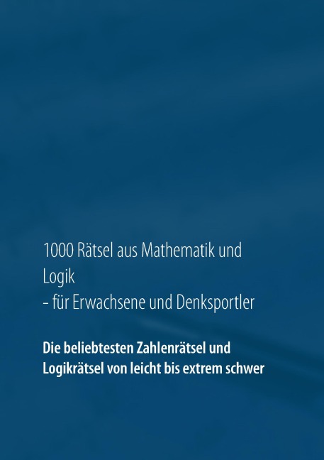 1000 Rätsel aus Mathematik und Logik für Erwachsene und Denksportler - Carsten Richter