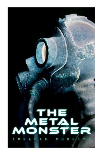 The Metal Monster - Abraham Merritt