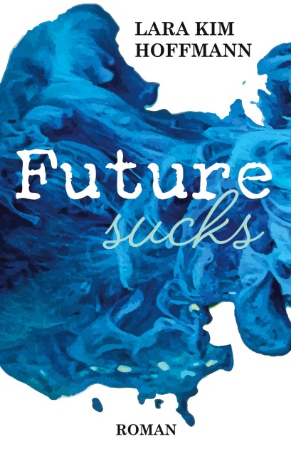 Future sucks - Lara Kim Hoffmann