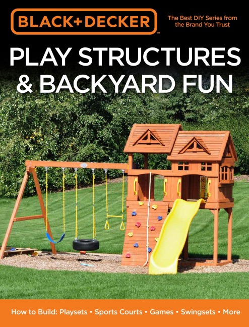 Black & Decker Play Structures & Backyard Fun - Editors of Cool Springs Press