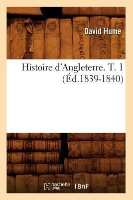 Histoire d'Angleterre. T. 1 (Éd.1839-1840) - David Hume