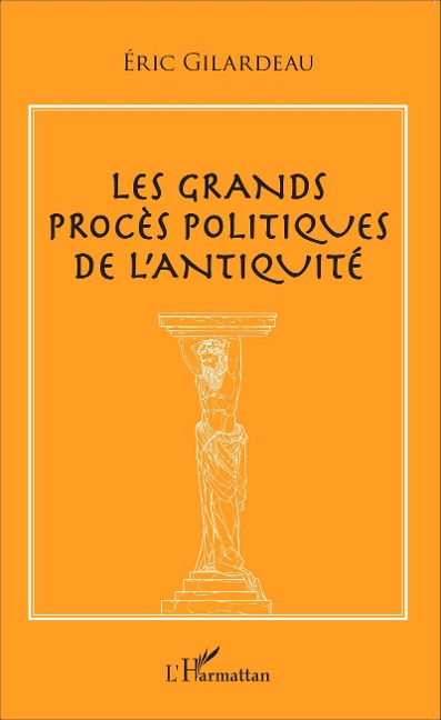 Les grands procès politiques de l'antiquité - Eric Gilardeau