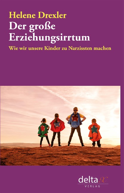 Der große Erziehungsirrtum - Helene Drexler