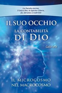 Il Suo occhio. La contabilità di Dio. Il microcosmo nel macrocosmo - 