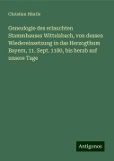 Genealogie des erlauchten Stammhauses Wittelsbach, von dessen Wiedereinsetzung in das Herzogthum Bayern, 11. Sept. 1180, bis herab auf unsere Tage - Christian Häutle