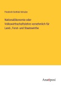 Cover-Bild zum Titel 'Nationalökonomie oder Volkswirthschaftslehre vornehmlich für Land-, Forst- und Staatswirthe' von 'Friedrich Gottlob Schulze'